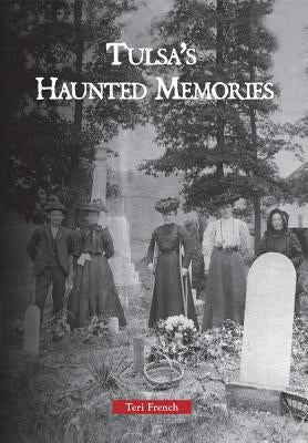 Tulsa's Haunted Memories by French, Teri