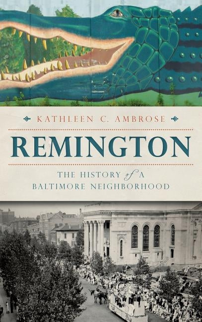 Remington: The History of a Baltimore Neighborhood by Ambrose, Kathleen C.