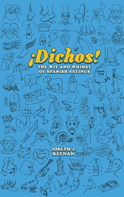 Dichos! the Wit and Whimsy of Spanish Sayings by Keenan, Joseph J.