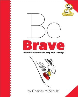 Peanuts: Be Brave: Peanuts Wisdom to Carry You Through by Schulz, Charles M.