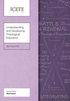 Understanding and Developing Theological Education by Ott, Bernhard