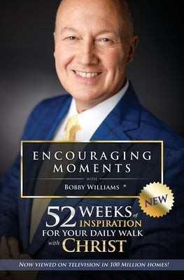 Encouraging Moments with Bobby Williams: 52 Weeks of Inspiration for Your Daily Walk with Christ by Williams, Bobby H.