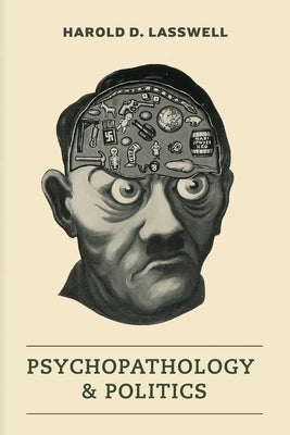 Psychopathology and Politics by Lasswell, Harold D.
