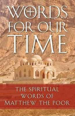 Words for Our Time: The Spiritual Words of Matthew the Poor by Matta, Abba