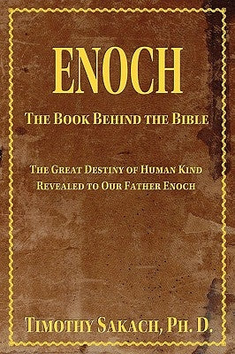 Enoch: The Book Behind the Bible by Dr Timothy J Sakach