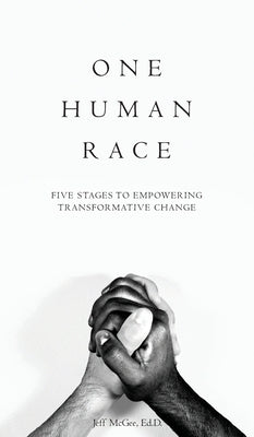 One Human Race: Five Stages to Empower Transformative Change by McGee, Jeff