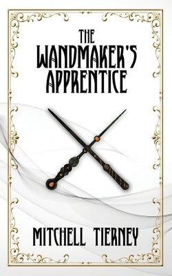The Wandmaker's Apprentice by Tierney, Mitchell