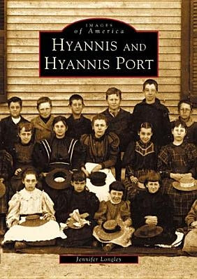 Hyannis and Hyannis Port by Longley, Jennifer