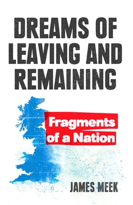 Dreams of Leaving and Remaining: The Fragments of a Nation by Meek, James