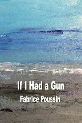 If I had a Gun by Poussin, Fabrice