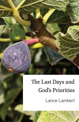 The Last Days and God's Priorities by Lambert, Lance
