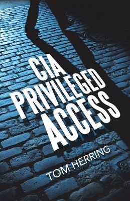 Cia Privileged Access by Herring, Tom