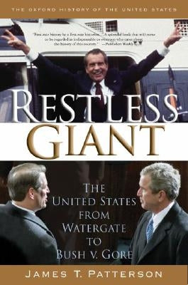 Restless Giant: The United States from Watergate to Bush V. Gore by Patterson, James T.