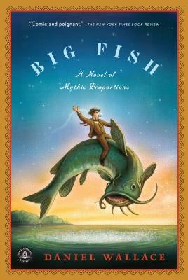 Big Fish: A Novel of Mythic Proportions by Wallace, Daniel