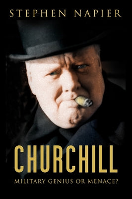 Churchill: Military Genius or Menace? by Napier, Stephen