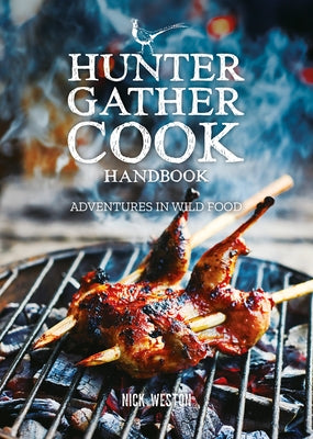 Hunter Gather Cook Handbook: Adventures in Wild Food by Weston, Nick