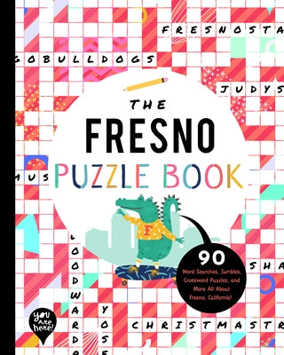 The Fresno Puzzle Book: 90 Word Searches, Jumbles, Crossword Puzzles, and More All about Fresno, California! by Bushel & Peck Books