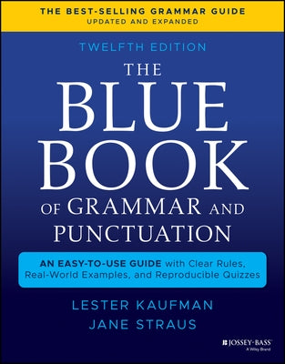 The Blue Book of Grammar and Punctuation: An Easy-To-Use Guide with Clear Rules, Real-World Examples, and Reproducible Quizzes by Kaufman, Lester