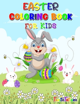 Easter Coloring Book for Kids: Fun and Cute Easter Coloring Pages, Ages 4-8, Happy Easter Coloring Book for Stress Relief and Relaxation by Tanitatatiana