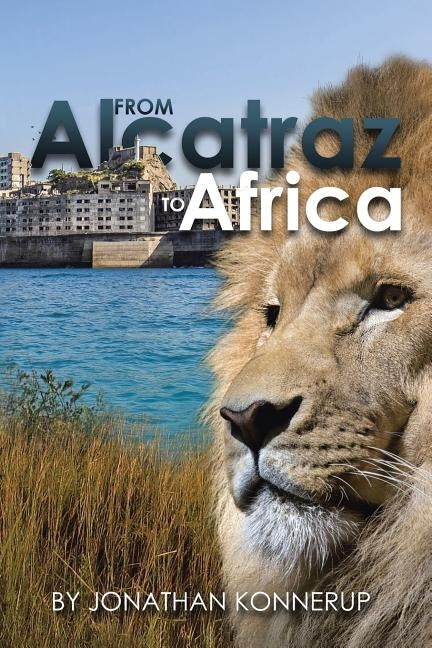 From Alcatraz to Africa by Konnerup, Jonathan