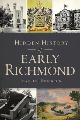 Hidden History of Early Richmond by Robinson, Maurice