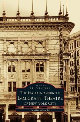 Italian-American Immigrant Theatre of New York City by Aleandri, Emelie