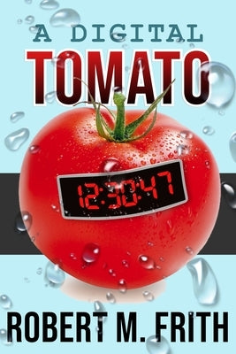 A Digital Tomato by Frith, Robert M.