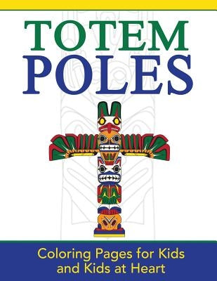 Totem Poles: Coloring Pages for Kids and Kids at Heart by Art History, Hands-On