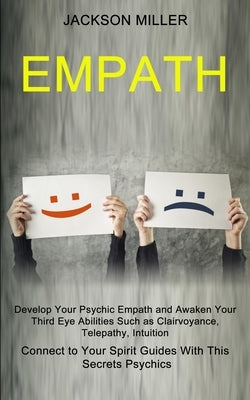 Empath: Develop Your Psychic Empath and Awaken Your Third Eye Abilities Such as Clairvoyance, Telepathy, Intuition (Connect to by Miller, Jackson