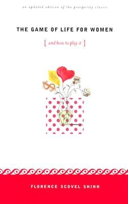The Game of Life for Women and How to Play It: An Unpdated Edition of the Prosperity Classic by Scovel-Shinn, Florence