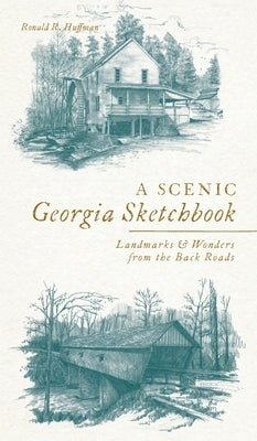 Scenic Georgia Sketchbook: Landmarks and Wonders from the Back Roads by Huffman, Ronald R.