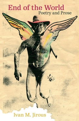 End of the World: Poetry and Prose by Jirous, Ivan M.