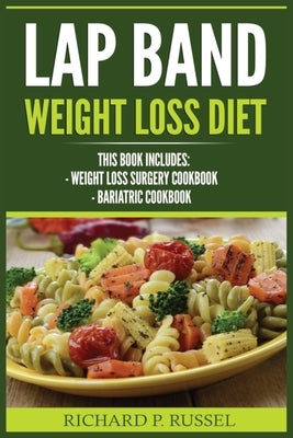 Lap Band Weight Loss Diet: Weight Loss Surgery Cookbook, Bariatric Cookbook by Russel, Richard P.