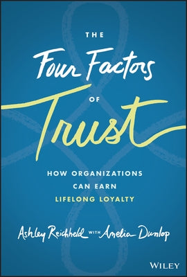 The Four Factors of Trust: How Organizations Can Earn Lifelong Loyalty by Reichheld, Ashley
