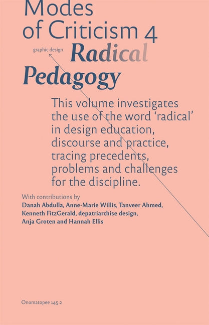 Modes of Criticism 4: Radical Pedagogy: Investigating the Use of the Word 'radical' in Design Discourse and Practice by Laranjo, Francisco