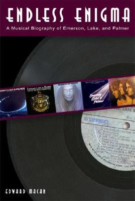 Endless Enigma: A Musical Biography of Emerson, Lake and Palmer by Macan, Edward