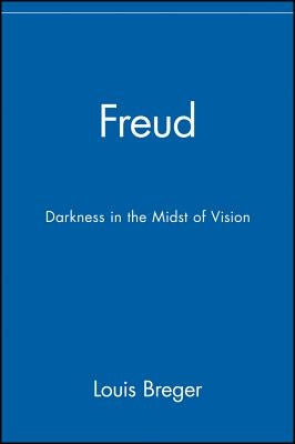 Freud: Darkness in the Midst of Vision by Breger, Louis