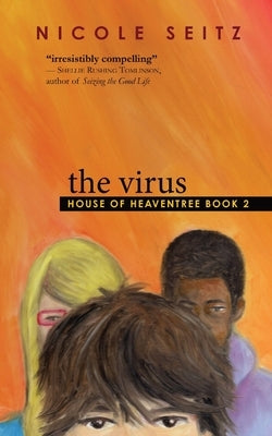 The Virus: House of Heaventree Book 2 by Seitz, Nicole