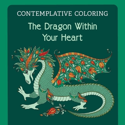 The Dragon Within Your Heart (Contemplative Coloring) by Llewellyn, Meg