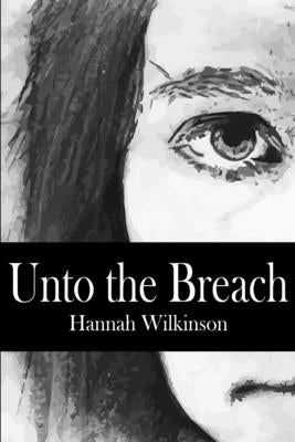 Unto the Breach by Wilkinson, Hannah