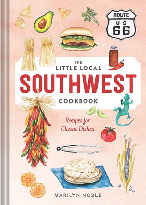 The Little Local Southwest Cookbook: Recipes for Classic Dishes by Noble, Marilyn