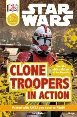 DK Readers L2: Star Wars: Clone Troopers in Action: Meet the Elite Soldiers of the Republic by Hibbert, Clare