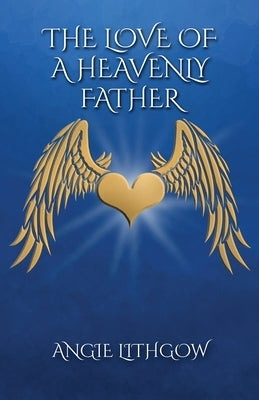 The Love of a Heavenly Father by Lithgow, Angie