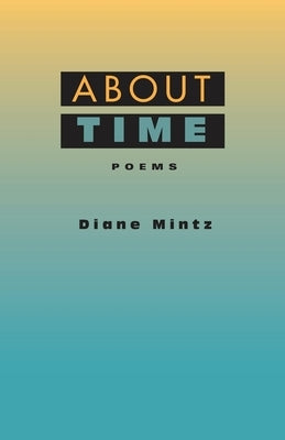 About Time: Poems by Mintz, Diane`