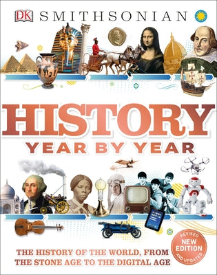 History Year by Year: The History of the World, from the Stone Age to the Digital Age by DK