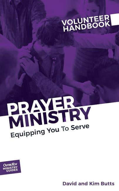 Prayer Ministry Volunteer Handbook: Equipping You to Serve by Outreach, Inc