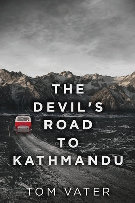 The Devil's Road To Kathmandu by Vater, Tom