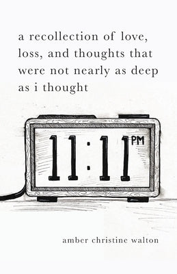 A Recollection of Love, Loss, and Thoughts That Were Not Nearly as Deep as I Thought by Walton, Amber Christine