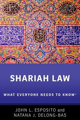 Shariah: What Everyone Needs to Know(r) by Esposito, John L.