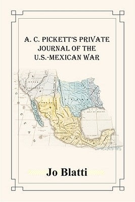A. C. Pickett's Private Journal of the U.S.-Mexican War by Blatti, Jo